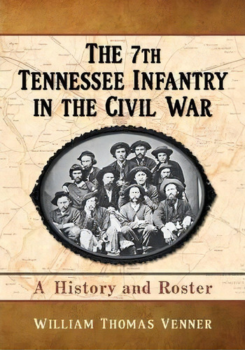 The 7th Tennessee Infantry In The Civil War, De William Thomas Venner. Editorial Mcfarland Co Inc, Tapa Blanda En Inglés