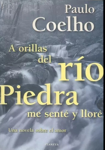 Paulo Coelho: A Orillas Del Río Piedra Me Senté Y Lloré