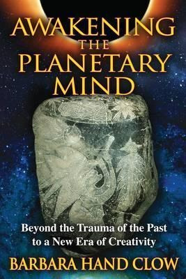 Awakening The Planetary Mind : Beyond The Trauma Of The Past
