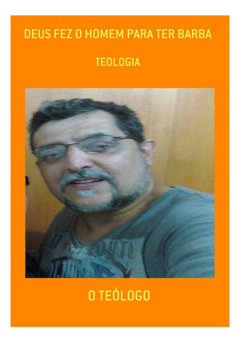 Deus Fez O Homem Para Ter Barba: Teologia, De O Teólogo. Série Não Aplicável, Vol. 1. Editora Clube De Autores, Capa Mole, Edição 3 Em Português, 2021