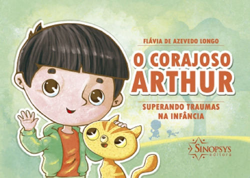 O Corajoso Arthur: Superando Traumas Na Infância, De Flávia De Azevedo Longo. Editora Sinopsys, Capa Mole Em Português, 2021