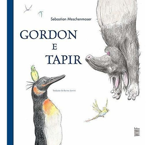 Gordon E Tapir: Gordon E Tapir, De Meschenmoser, Sebastian. Editora Wmf Martins Fontes, Capa Mole Em Português