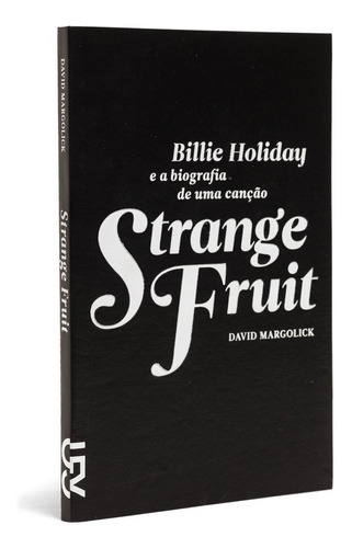 Strange Fruit - Billie Holiday E A Biografia De Uma Canção