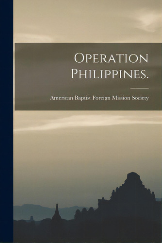 Operation Philippines., De American Baptist Foreign Mission Soci. Editorial Hassell Street Pr, Tapa Blanda En Inglés