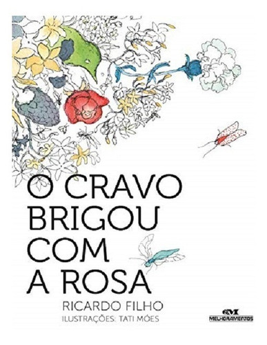O Cravo Brigou Com A Rosa, De Ricardo Ramos Filho; Tati Moes. Editora Melhoramentos, Capa Mole Em Português, 2013