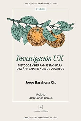 Investigación Ux: Métodos Y Herramientas Para Diseñar Experi