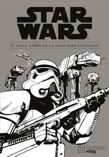 Star Wars. El gran libro de la saga para colorear, de Walton Lucas, George. Editorial HACHETTE HEROES, tapa blanda en español, 2018