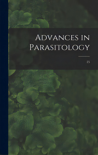 Advances In Parasitology; 25, De Anonymous. Editorial Hassell Street Pr, Tapa Dura En Inglés