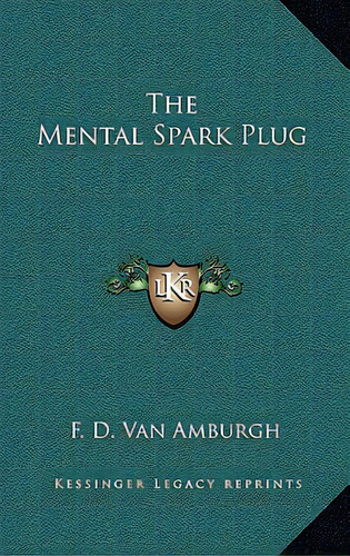 The Mental Spark Plug, De Van Amburgh, F. D.. Editorial Kessinger Pub Llc, Tapa Dura En Inglés
