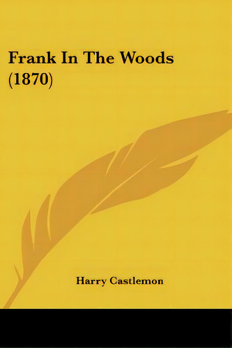 Frank In The Woods (1870), De Castlemon, Harry. Editorial Kessinger Pub Llc, Tapa Blanda En Inglés
