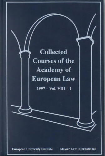 Collected Courses Of The Academy Of European Law 1997 Vol. Viii - 1, De Academy Of European Law. Editorial Kluwer Law International, Tapa Dura En Inglés