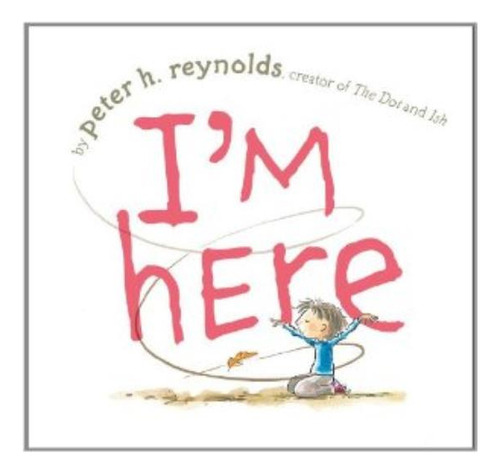 I'm Here - Peter H. Reynolds, De Reynolds, Peter H.. Editorial Simon & Schuster, Tapa Dura En Inglés Internacional