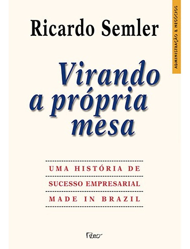 Virando a própria mesa: Uma história de sucesso empresarial made in Brazil, de Semler, Ricardo. Editora Rocco Ltda, capa mole em português, 2002