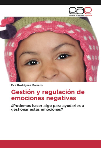 Libro: Gestión Y Regulación De Emociones Negativas: ¿podemos
