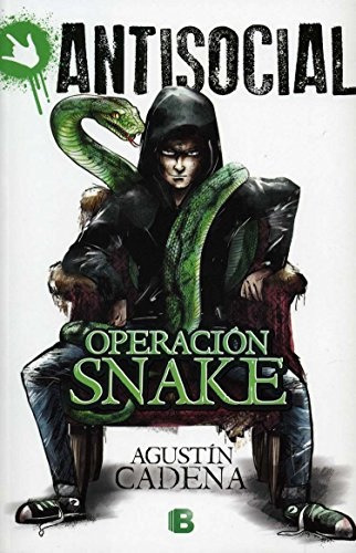 Operacion Snake Antisocial: Literatura juvenil, de Cadena, Agustin. Serie N/a, vol. Volumen Unico. Editorial Ediciones B, tapa blanda, edición 1 en español, 2015