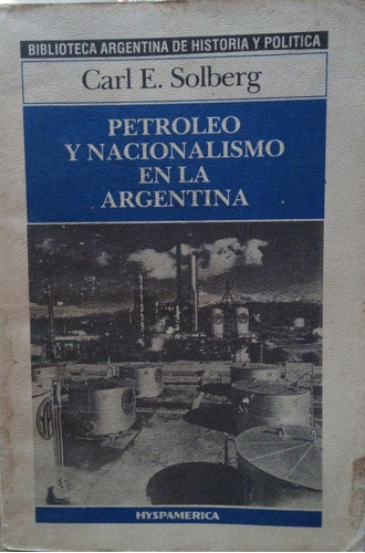 Petroleo Y Nacionalismo En La Argentina Carl Solberg