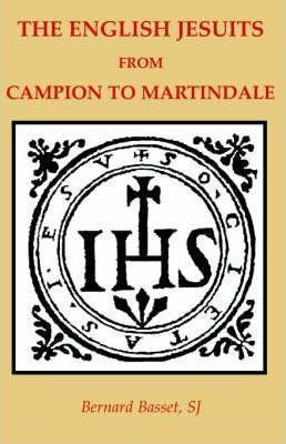 The English Jesuits From Campian To Martindale - Bernard ...