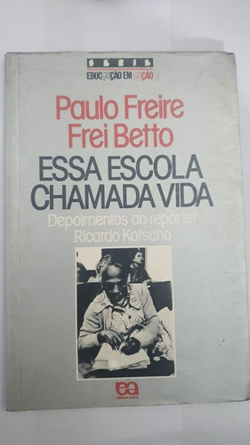 Essa Escola Chamada Vida. Paulo Freire. Freí Betto.