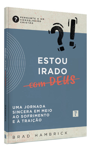 Estou Irado Com Deus: Uma Jornada Sincera Em Meio Ao Sofrimento E A Traição, De Brad Hambrick. Pergunte A Um Conselheiro Cristão Editorial Pro Nobis, Capa Mole, Edição Unica Em Português, 2025
