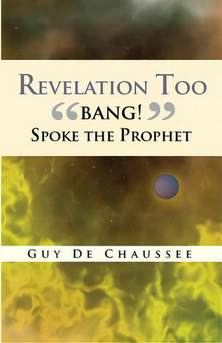 Revelation Too: Bang! Spoke The Prophet, De Chaussee, Guy De. Editorial Rustik Haws Llc, Tapa Blanda En Inglés
