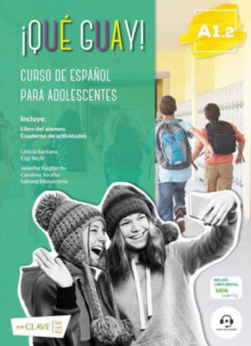 Que Guay! A1.2 - Libro Del Alumno Y Actividades, De Seçik, Ezgi / Santana, Leticia / Galiardo, Jennifer / Torano, Carolina. Editora En Clave-ele ***, Capa Mole Em Espanhol