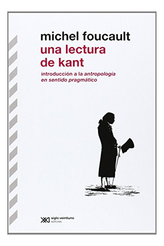 Libro Una Lectura De Kant De Foucault Michel Siglo Xxi