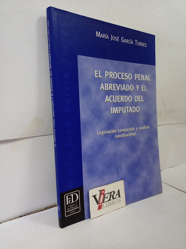 El Proceso Penal Abreviado Y El Acuerdo Del Imputado/ Torres