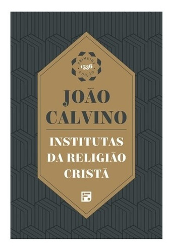 Institutas Da Religião Cristã Primeira Ed. De 1536 Calvino