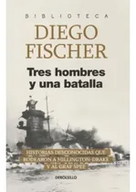 Comprar Tres Hombres Y Una Batalla (db) Fischer, Diego