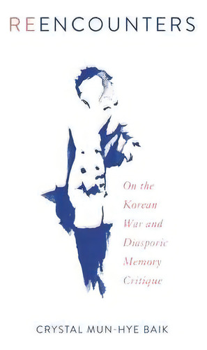 Reencounters : On The Korean War And Diasporic Memory Critique, De Crystal Mun-hye Baik. Editorial Temple University Press,u.s., Tapa Blanda En Inglés