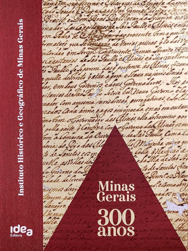 Minas Gerais: 300 Anos - Instituto Histórico E Geográfico De Minas Gerais - Idea Editora