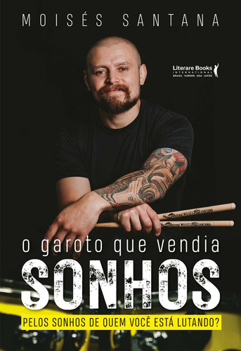 O Garoto Que Vendia Sonhos: Pelos Sonhos Que Quem Você Está Lutando?, De Moisés Santana. Editora Literare Books International, Capa Mole, Edição 1 Em Português, 2023