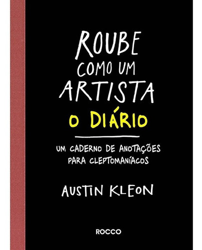 Roube Como Um Artista   O Diário, De Kleon, Austin. Editora Rocco, Capa Mole, Edição 1 Em Português