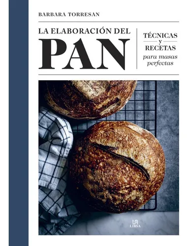 comprar La Elaboración Del Pan: Técnicas Y Recetas Para Masas Perfectas, De Barbara Torresan. Editorial Libsa, Tapa Dura, Edición Primera En Español, 2022