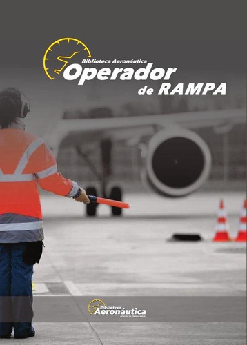 Operador de rampa, de Facundo forti. Editorial Biblioteca Aeronáutica, tapa blanda en español, 2017