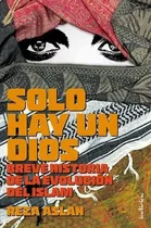 Comprar Solo Hay Un Dios Breve Historia De La Evolucion Del Islam -