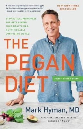 The Pegan Diet : 21 Practical Principles For Reclaiming Your Health In A Nutritionally Confusing ..., De Dr Mark Hyman. Editorial Little, Brown Spark, Tapa Dura En Inglés