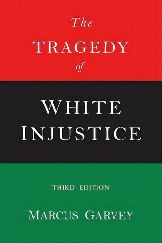 The Tragedy Of White Injustice, De Marcus Garvey. Editorial Martino Fine Books, Tapa Blanda En Inglés