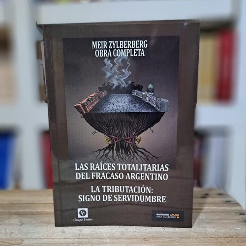 Las Raíces Totalitarias Del Fracaso Argentino, De Meir Zylberberg. Editorial Unión Editorial, Tapa Blanda En Español, 2017