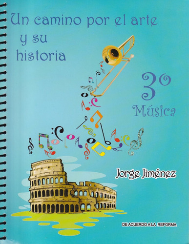 Un Camino Por El Arte Y Su Historia, 3° De Música