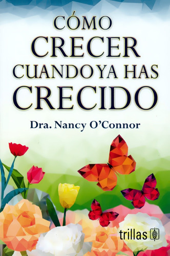 Cómo Crecer Cuando Ya Has Crecido, De O'connor, Nancy., Vol. 1. Editorial Trillas, Tapa Blanda, Edición 1a En Español, 2020