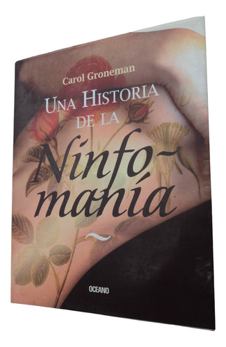 Una Historia De La Ninfomanía - Carol Groneman. Libro