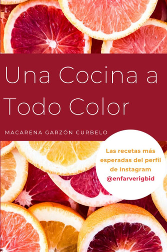 Libro: Una Cocina A Todo Color: Las Recetas Más Esperadas De