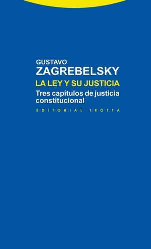 Ley Y Su Justicia, La: Tres Capitulos De Justicia Constitucional, De Gustavo Zagrebelsky. Editorial Trotta, Tapa Blanda, Edición 1 En Español