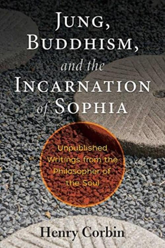 Jung, Buddhism, And The Incarnation Of Sophia: Unpublished Writings From The Philosopher Of The Soul, De Corbin, Henry. Editorial Inner Traditions, Tapa Blanda En Inglés