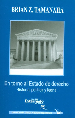 En Torno Al Estado De Derecho. Historia, Política Y Teoría, De Brian Z. Tamanaha. Editorial U. Externado De Colombia, Tapa Blanda, Edición 2011 En Español