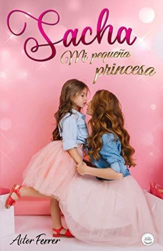 Libro : Sacha Mi Pequeña Princesa - Ferrer, Aitor