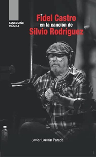 Libro: Fidel Castro En La Canción De Silvio Rodríguez C83