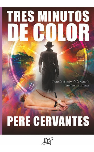 Tres minutos de color, de Pere Cervantes. Editorial Universo de libros, tapa pasta blanda, edición 1 en español, 2019