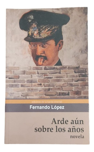  Arde Aún Sobre Los Años  Fernando López